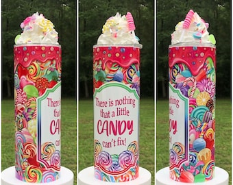There&#39;s Nothing that a Little Candy Can&#39;t Fix Sublimated Tumbler with Optional 3D Whipped Cream and Candy Topper