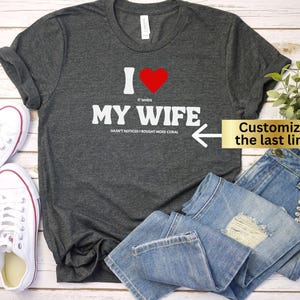 Funny Custom Saying Shirt, I Love My Wife Tee, Funny Husband shirt, I Heart my Wife, Sarcastic Husband Tee, Personalized Funny Husband Gift