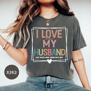 Comfort Colors® Funny Wife Shirt, I Love My Husband Tee, Funny Saying Shirt, I heart my husband, Sarcastic wife shirt, Funny Gift for wife
