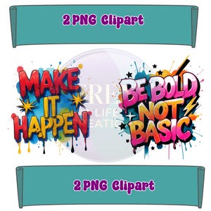 May include: Two colorful graphic designs with motivational text. The first design says "Make it Happen" in red, yellow, and blue with a yellow starburst on each side. The second design says "Be Bold Not Basic" in pink, yellow, and blue with a yellow starburst on each side.