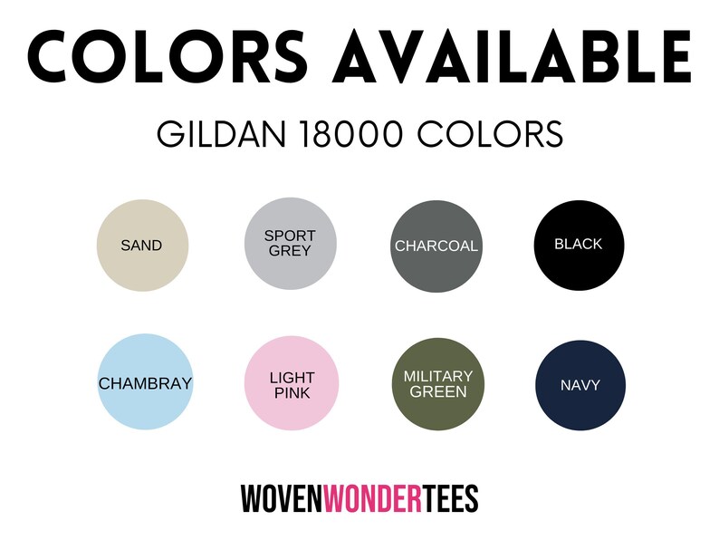May include: Image displaying a color chart with the text "COLORS AVAILABLE" and "GILDAN 18000 COLORS." The chart features eight color swatches: Sand, Sport Grey, Charcoal, Black, Chambray, Light Pink, Military Green, and Navy. The brand name "WOVENWONDERTEES" is at the bottom.