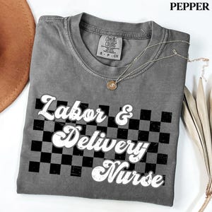 Labor and Delivery Nurse Shirt Comfort Colors, Labor Nurse Shirt, L and D Nurse Birthday Shirt, Delivery Nurse Gift, Baby Nurse Shirt