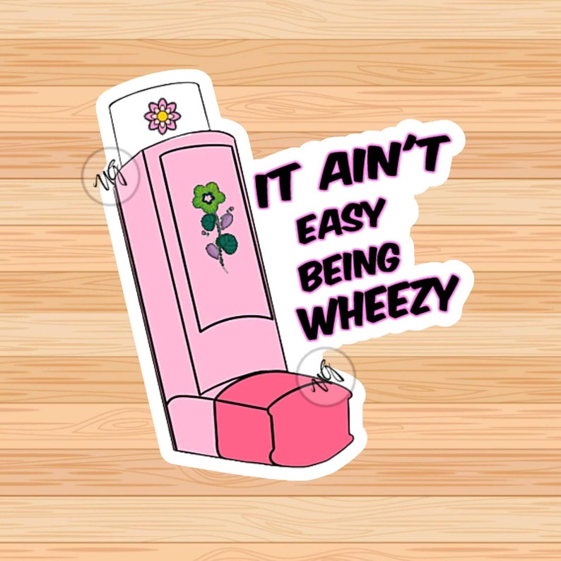 It Ain't Easy Being Wheezy Inhaler Sticker Funny Mems Sticker ...