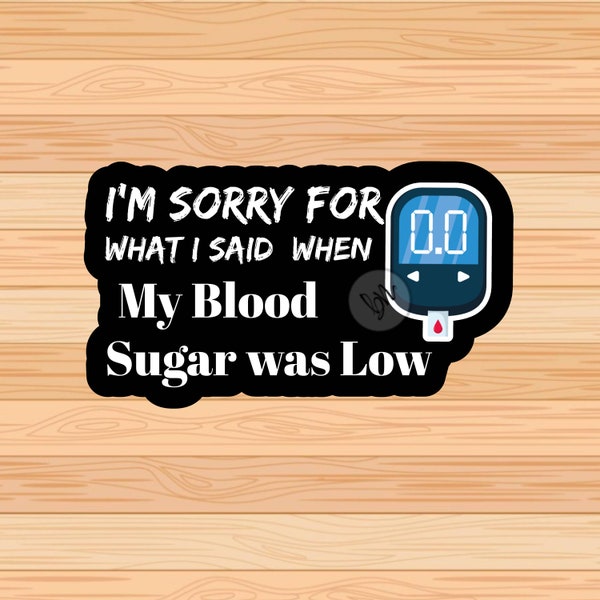 I'M Sorry For What I Said When My Blood Sugar Was Low Sticker Diabetic Sticker Funny Sticker Cute Sticker Funny Quote Sticker