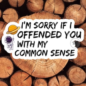 I&#39;M Sorry If I Offended You With My Common Sense Sticker Sarcastic Sticker Funny Mems Sticker Waterproof Sticker