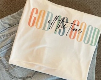 God is Good all the time Shirt, God is good tshirt, Christian Apparel, Christian tshirt, Religious tshirt, Jesus tshirt, God tshirt, Comfort