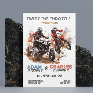 May include: A birthday party invitation with a dirt bike and ATV racing theme. The invitation features two boys riding dirt bikes and ATVs on a dirt track. The text on the invitation reads "Twist the Throttle It's Party Time!"  "Adam is turning 8 & Charles is turning 10"  "Sat | Nov 19 | 3PM-6PM"  "123 Anywhere Street Any City, AB 1234"  "RSVP Ana 123 123 1234"