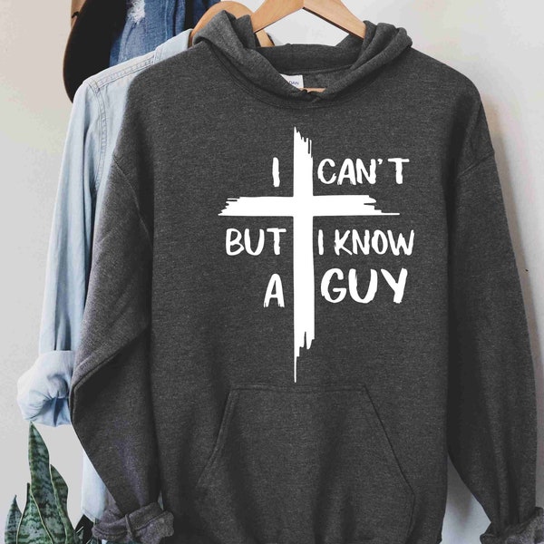 I Cant But I Know a Guy Sweatshirt, Cross Sweatshirt, Christian Sweatshirt, Trendy Sweatshirt, Christian Hoodie, Christian Gift