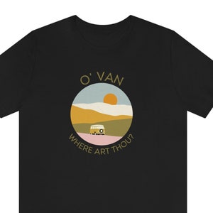 O&#39; Van Where Art Thou? Unisex Jersey Short Sleeve Tee Van life, Vanlife, Van Dwelling Retro Vans Adventure Simple Nostalgia