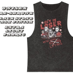 May include: Black sleeveless shirt with a distressed look. The shirt features a graphic of three horror movie characters with the text "Get in Loser" and "We're going killing lifting".