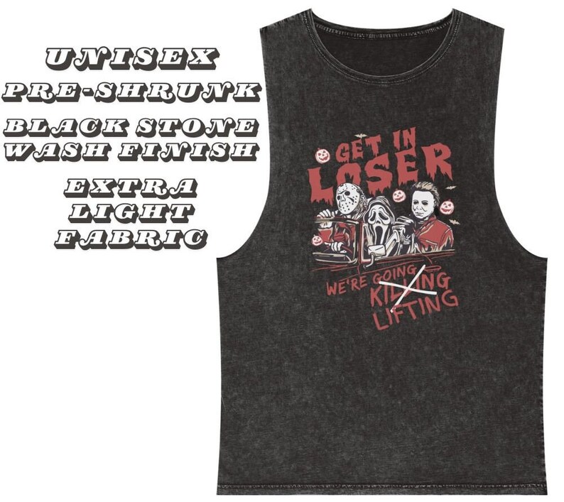 May include: Black sleeveless shirt with a distressed look. The shirt features a graphic of three horror movie characters with the text "Get in Loser" and "We're going killing lifting".