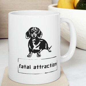11oz Doxie Fatal Attraction Ceramic Mug - Dachsund Humor - Funny Wiener Dog Cup - Tea - Coffee Lovers - Gifts for Dog Lover Coworker Friend
