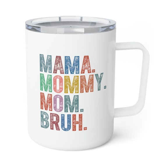 Funny Mom Mug, Insulated Coffee Mug, Funny Mom Gift, Mothers Day