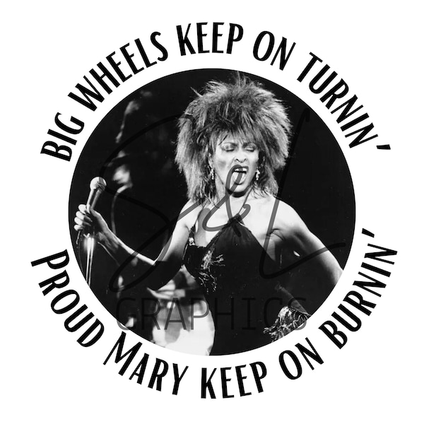 Tina Turner, Proud Mary, Big Wheels Keep on Turnin’ PNG Sublimation Print Instant Download