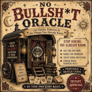 May include: A vintage-style poster titled NO BULLSH*T ORACLE featuring a dark wagon with a crystal ball, candles, and books. Text includes FOR CLARITY, PATTERNS & THE THINGS YOU ALREADY KNOW, STOP ASKING. YOU ALREADY KNOW, and THE CARDS HAVE RECEIPTS.
