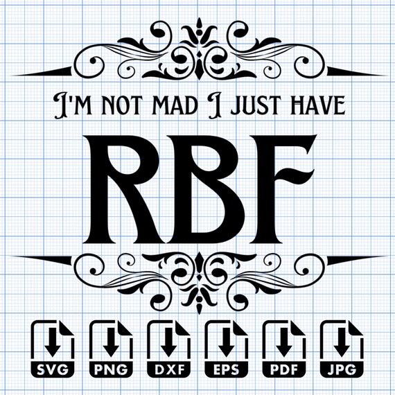 RBF SVG, Png, Eps, Dxf, Pdf, Digital Cut File, Cricut Maker, Silhouette Cameo 4, Resting bitch face svg, I'm not mad I just have rbf svg