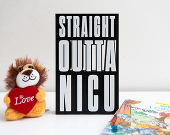 Straight Outta NICU Sign - Preemie Graduation Gift - NICU Graduation - Newborn Gift - Nursery Decoration - Nicu Mom - Nicu Dad - NICU Sign
