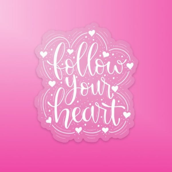 Follow Your Heart White Clear Vinyl Sticker | Quote Sticker | Affirmation Sticker