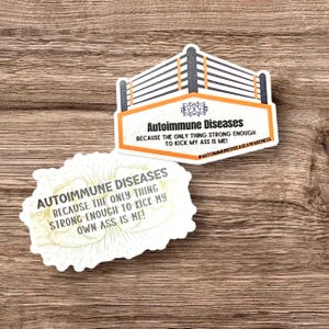 Autoimmune Krankheiten: Weil die einzige Sache, die stark genug ist, um meinen eigenen Ass zu treten, ist Me Sticker