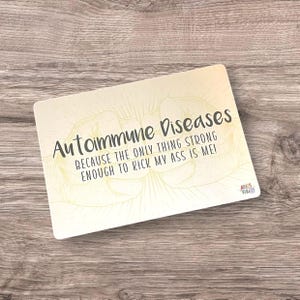 Autoimmune Diseases:  Because The Only Thing Strong Enough To Kick My Own Ass Is Me 5x7 Print