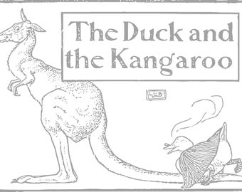 May include: A black and white illustration of a kangaroo and a duck. The kangaroo is standing on its hind legs and the duck is sitting on its tail. The title "The Duck and the Kangaroo" is written in a banner above the animals.