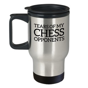 Tears Of My Chess Opponents, Chess Travel Mug, Chess Themed Mug, I Love Chess Mug, Funny Chess Mug, Chess Coffee Mug, Chess Mugs Tears