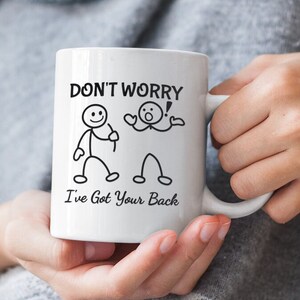 DON&#39;T WORRY I Got Your Back Funny Stick Figure Coffee Mug Friendship Sarcastic Mug