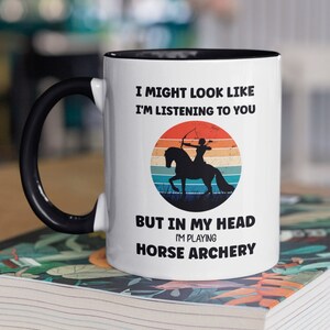 HORSE ARCHERY MUG I Might Look Like I&#39;m Listening To You But In My Head I&#39;m Playing Horse Archery Mounted Archery Coffee Mug