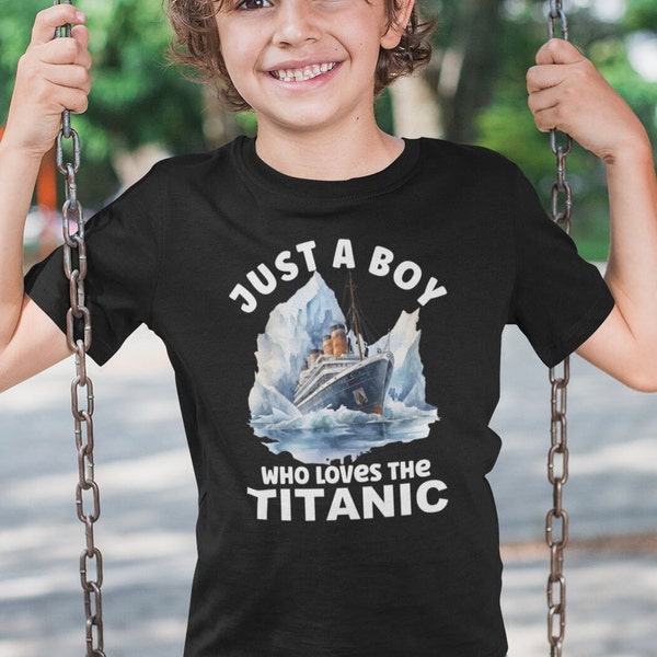 JUST A BOY Who Loves The Titanic Gift For Boys Titanic And Iceberg T-Shirt Unisex Titanic Graphic For Titanic Lover