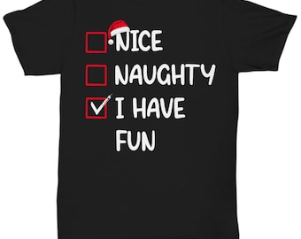 May include: Black t-shirt with a white check box list that says "Nice", "Naughty", "I Have Fun". The check box next to "I Have Fun" is checked.