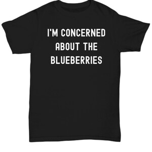 BLUEBERRIES TSHIRT Funny Blueberries T-Shirt I Love Blueberries Shirt Statement Blueberries Shirt