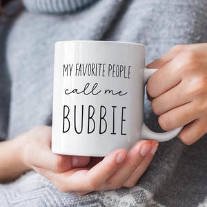 Bubbie Gift Bubbie Mug My Favorite People Call Me Bubbie Coffee Mug Gift For Bubbie From Grandchildren Mother's Day Gift