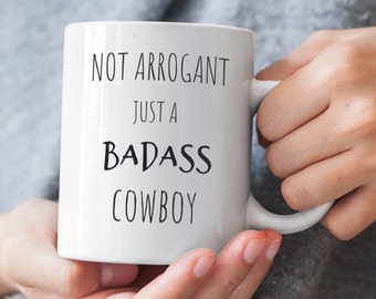 COWBOY COFFEE MUG Not Arrogant Just A Badass Cowboy Themed Coffee Mug Cowboy Gifts For Men Cowboy Gifts For Him