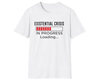 May include: White t-shirt with the text "Existential Crisis" and a progress bar that says "In Progress Loading..."