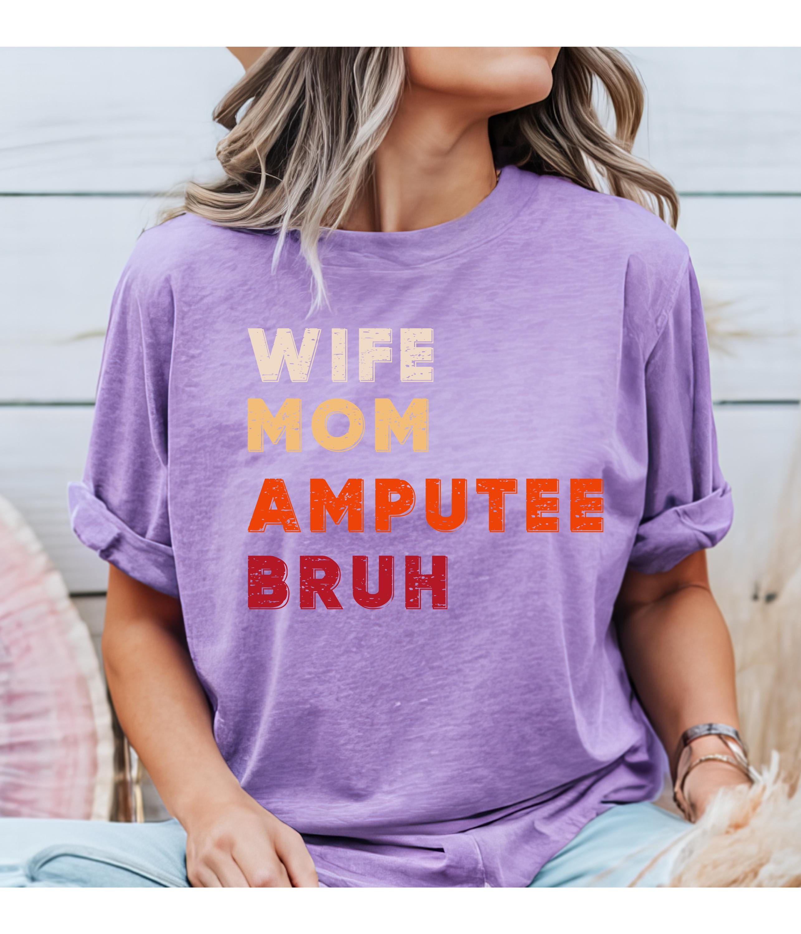 Amputee Gift, Wife Mom Amputee Bruh T-shirt Comfort Colors, Disability Awareness Shirt, Mother's Day Gift, Intl Women's Day Gift,