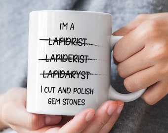 Lapidarist Mug I Cut And Polish Gem Stones Funny Coffee Mug For Lapidarist Hobby Gift For Gem Lover