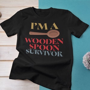 WOODEN SPOON SURVIVOR T-Shirt For Men I&#39;m A Wooden Spoon Survivor T-Shirt For Women Funny Nostalgic Gift Shirt Childhood Memories