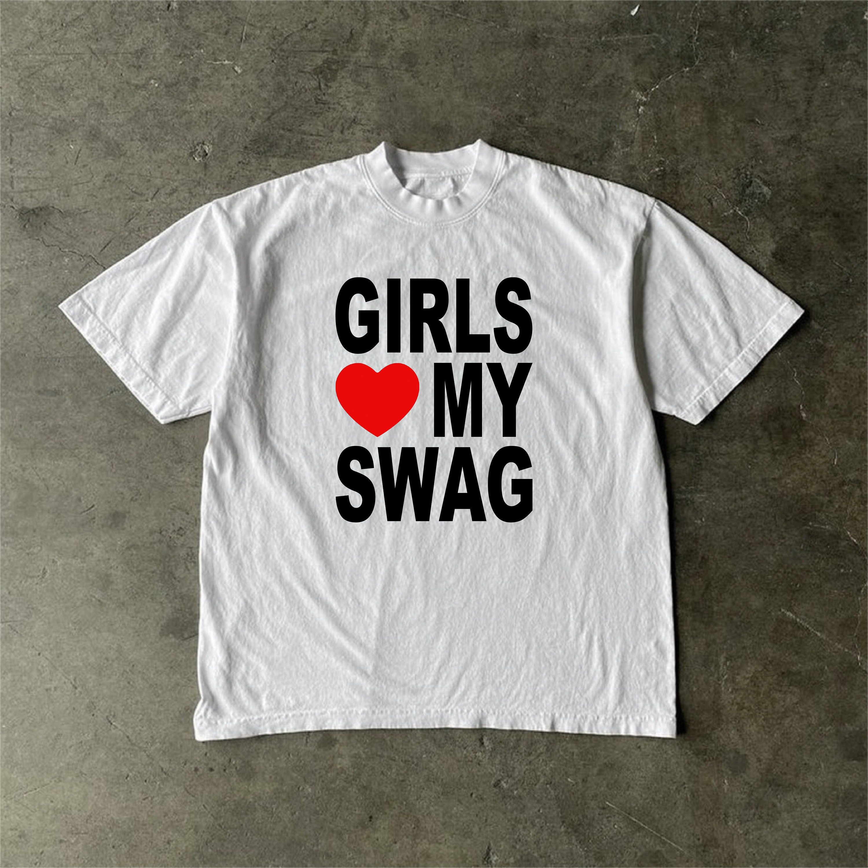 Girls Love My Swag T-shirts Man Cotton O-neck Short Sleeve Funny