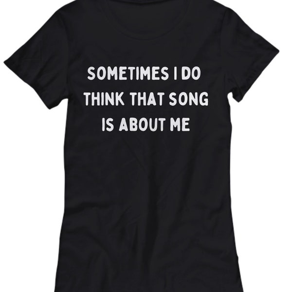 Sometimes I Do Think That Song is About Me Women's t-shirt, black, You're So Vain, Carly