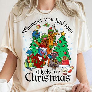 Wherever You Find Love It Feels Like Christmas The Muppet Christmas Carol Shirt, Disneyland Christmas Family Vacation Shirt, Xmas Sweater