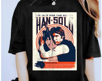 Star Wars Han Solo I'm In It For The Money Vintage T-Shirt, Disneyland Family Vacation Shirt, Magic Kingdom Shirt, Galaxy's Edge Shirt