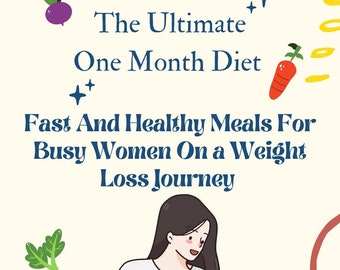 Fast and healthy meals for Busy Women on a weight loss journey: The ultimate one month diet