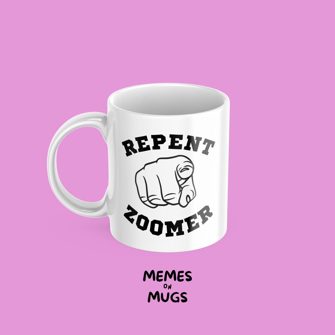 Repent Zoomer Mug Twitter Meme Memes on Mugs Etsy