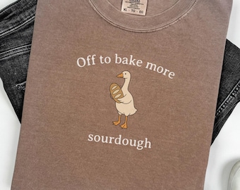 Sourdough Bread Shirt, Comfort Colors Funny Sourdough Baker Goose Tshirt, Sourdough Baker Gift, Homemaker Tee, Homesteader