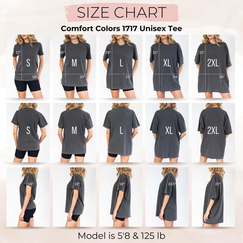 May include: Size chart for Comfort Colors 1717 Unisex Tee. The chart shows the measurements for sizes S, M, L, XL, and 2XL. The model is 5'8 and 125 lb. The chart includes front, back, and side views of the tee.