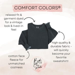 May include: A dark gray Comfort Colors sweatshirt with a relaxed fit and garment-dyed for a vintage look. The sweatshirt features cotton face fleece for unmatched coziness and high-quality, durable fabric.