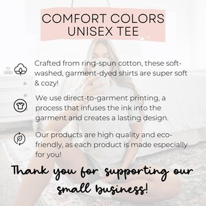 May include: Image features text that reads "COMFORT COLORS UNISEX TEE" and "Thank you for supporting our small business!". The image also includes text about the shirts being soft, cozy, and eco-friendly.