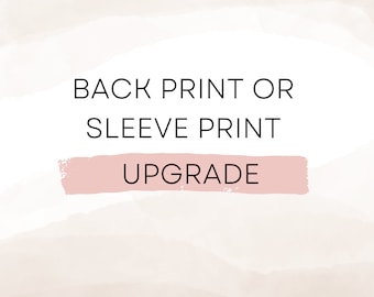 Back Print or Sleeve Print UPGRADE, Additional Request