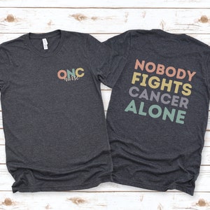 Oncology Nurse Shirt, Gift for Oncology Nurse, Future Oncology Nurse, Cancer Nurse T-shirt, ONC Nurse Tee, Nobody Fights Cancer Alone