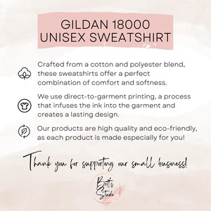 May include: A pink graphic with the text "GILDAN 18000 UNISEX SWEATSHIRT". The text below describes the sweatshirt's features, including the cotton and polyester blend, direct-to-garment printing, and eco-friendly production. The image ends with "Thank you for supporting our small business!"